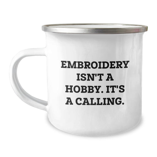 Embroidery Gifts from Friends, Unique Birthday Unique Gifts for Embroidery Lovers, Camping Mug with Inspirational Quote - 'Embroidery Isn't A Hobby. It's A Calling.' - Image 1