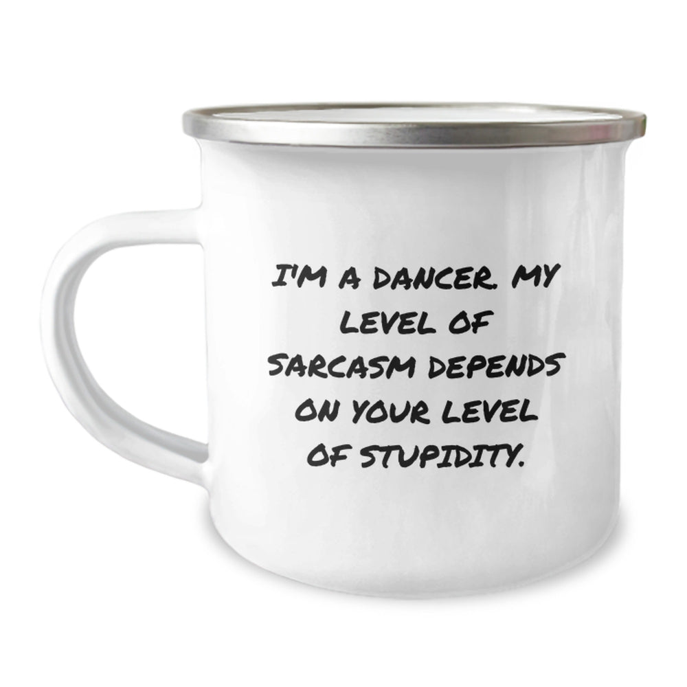 Dancer Sarcasm Mugs, Funny Camping Mug Gifts from Friends for Dancer on Birthday, I'm A Dancer. My Level Of Sarcasm Depends On Your Level Of Stupidity., Dancer Gifts for Him or Her - Image 1