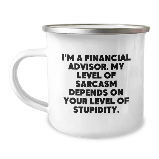 Funny Financial Advisor Gifts for Men, I'm A Financial Advisor. My Level Of Sarcasm Depends On Your Level Of Stupidity. Birthday Unique Gifts from Friends - Image 1