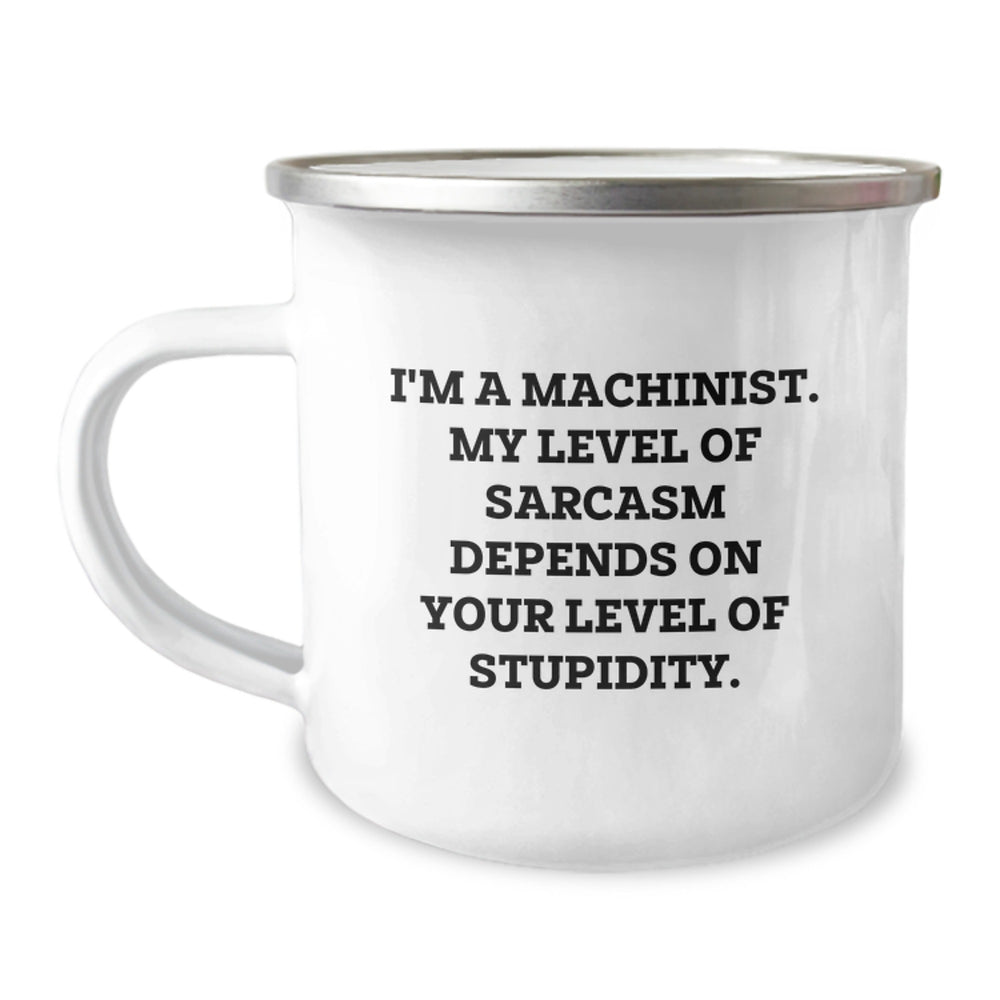 Funny Machinist Camping Mug Gifts from Friends, Christmas Unique Gifts, Inspirational Machinist Mugs for Men, Sarcasm Level Depending on Your Stupidity - Image 1