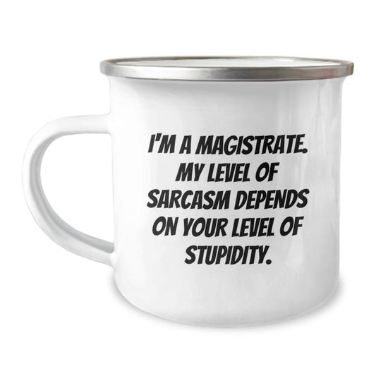 Sassy Magistrate Gifts - Funny Camping Mug for Graduation - 'I'm A Magistrate. My Level Of Sarcasm Depends On Your Level Of Stupidity.' - Image 1