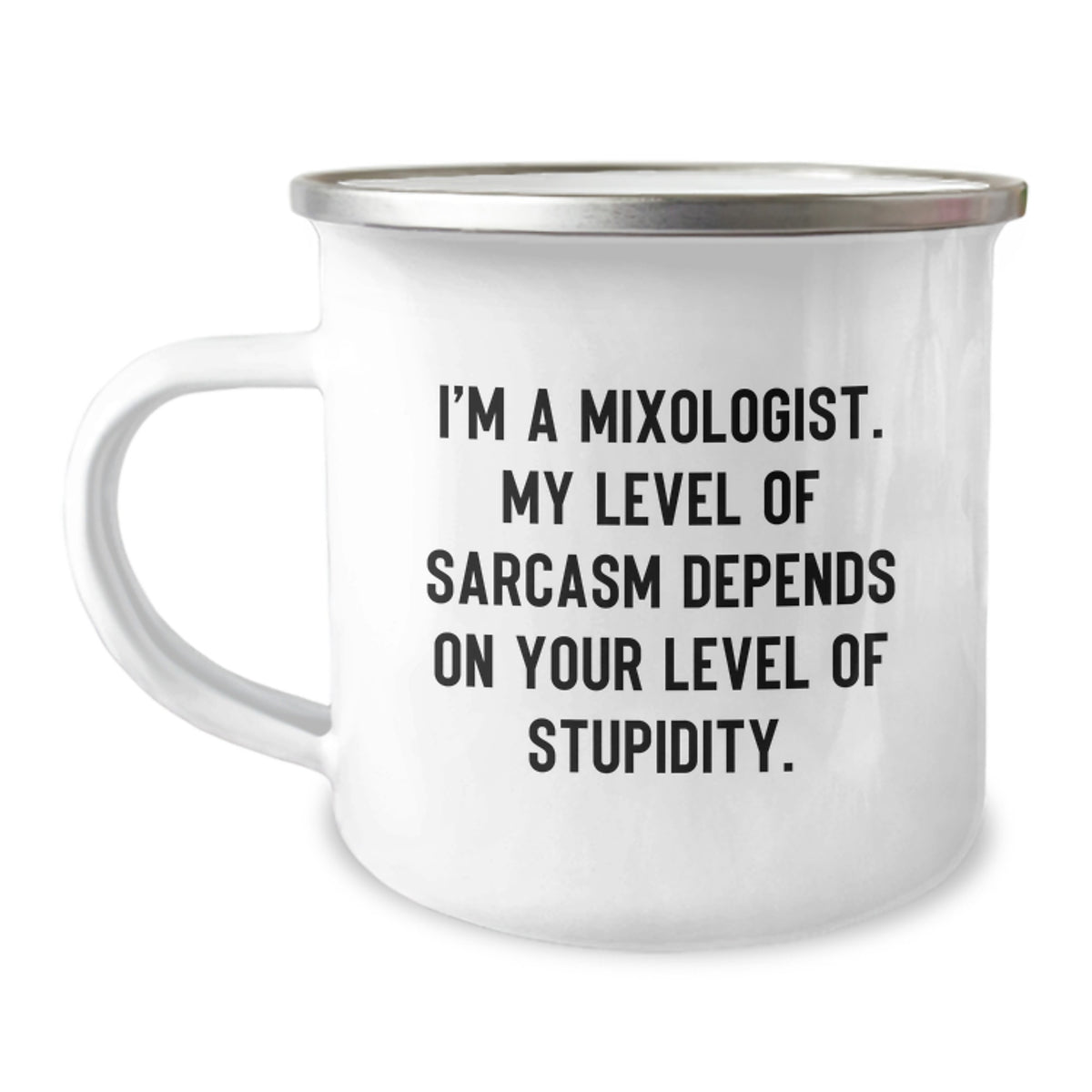 Funny Mixologist Gifts from Friends for Men - 'I'm A Mixologist, My Level Of Sarcasm Depends On Your Level Of Stupidity' Camping Mug, Stainless Steel with Enamel Finish - Image 1