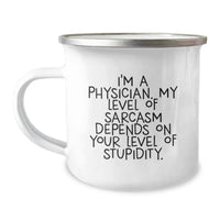Load image into Gallery viewer, Funny Physician Gifts for Birthday - &#39;I&#39;m A Physician. My Level Of Sarcasm Depends On Your Level Of Stupidity.&#39; Camping Mug from Friends, Gifts for Physician - Image 1
