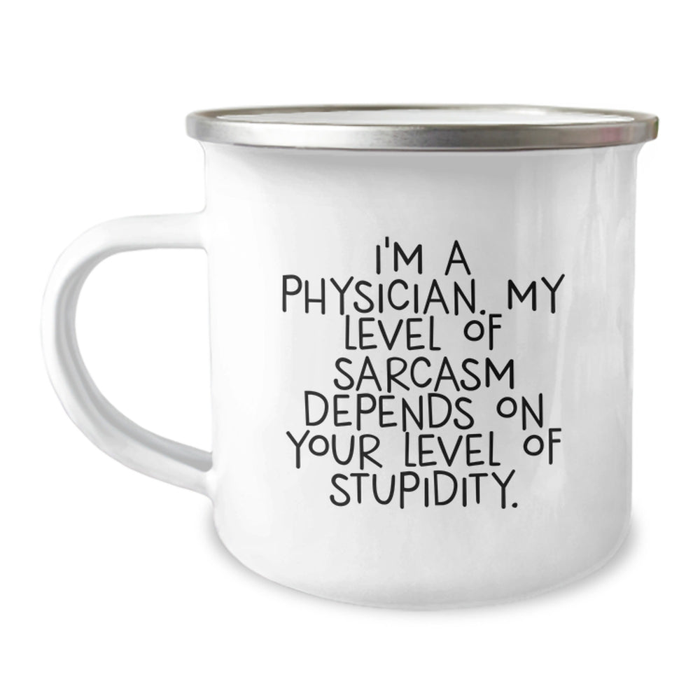 Funny Physician Gifts for Birthday - 'I'm A Physician. My Level Of Sarcasm Depends On Your Level Of Stupidity.' Camping Mug from Friends, Gifts for Physician - Image 1
