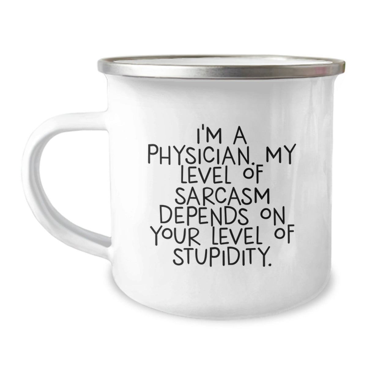 Funny Physician Gifts for Birthday - 'I'm A Physician. My Level Of Sarcasm Depends On Your Level Of Stupidity.' Camping Mug from Friends, Gifts for Physician - Image 1