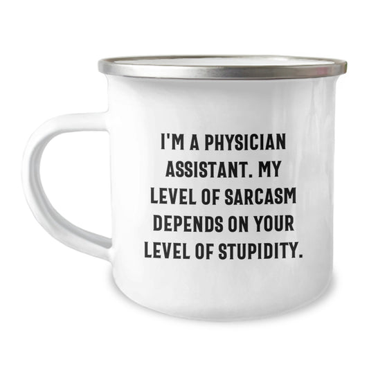 Funny Physician Assistant Gifts for Men - 'I'm A Physician Assistant. My Level Of Sarcasm Depends On Your Level Of Stupidity.' Camping Mug, Unique Birthday Unique Gifts from Friends - Image 1