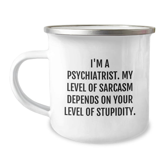 Psychiatrist Gift Ideas Funny Sarcastic Quotes Camping Mug for Men Women Friends Family - Image 1