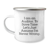Load image into Gallery viewer, Funny Auditor Camping Mug - Gifts from Friends for Men - Christmas Unique Gifts - &#39;I Am An Auditor. To Save Time Let&#39;s Just Assume I&#39;m Never Wrong.&#39; - Image 1
