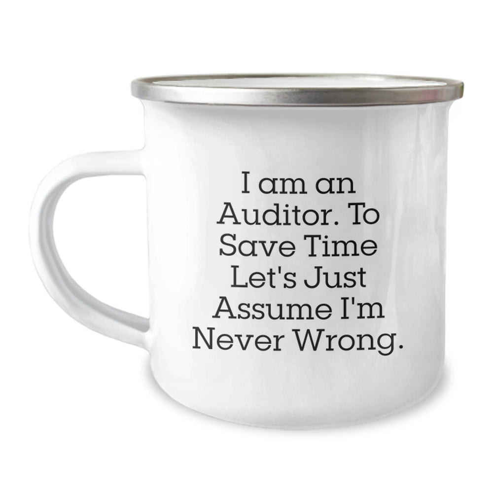 Funny Auditor Camping Mug - Gifts from Friends for Men - Christmas Unique Gifts - 'I Am An Auditor. To Save Time Let's Just Assume I'm Never Wrong.' - Image 1