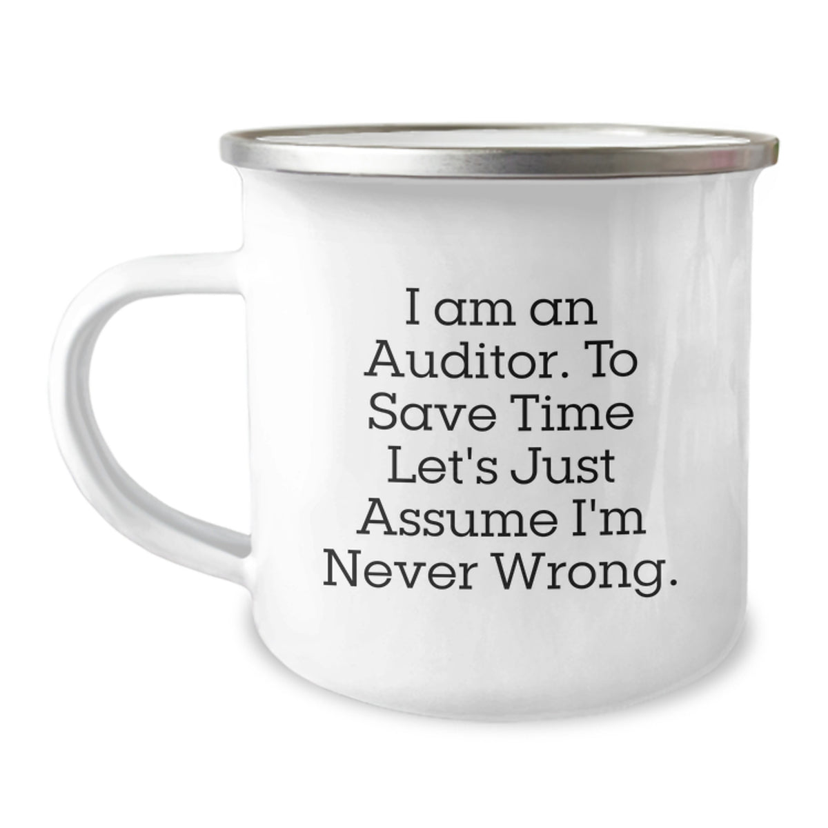 Funny Auditor Camping Mug - Gifts from Friends for Men - Christmas Unique Gifts - 'I Am An Auditor. To Save Time Let's Just Assume I'm Never Wrong.' - Image 1