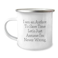 Load image into Gallery viewer, Funny Author Gifts from Friends for Christmas - Author Camping Mug &#39;I Am An Author. To Save Time Let&#39;s Just Assume I&#39;m Never Wrong.&#39; - Image 1
