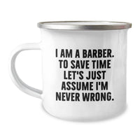 Load image into Gallery viewer, Funny Barber Gifts for Men - &#39;I Am A Barber. To Save Time Let&#39;s Just Assume I&#39;m Never Wrong.&#39; Christmas Unique Mugs for Camping Lovers - Image 1
