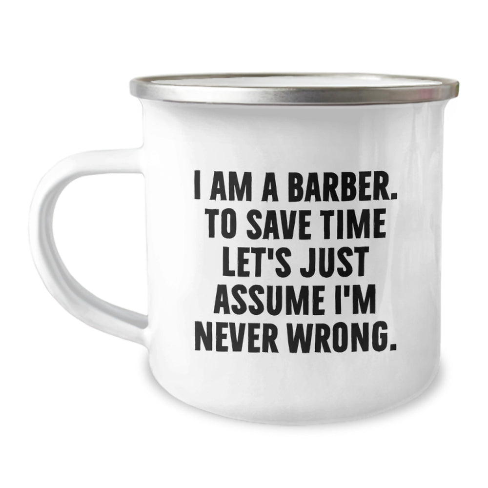 Funny Barber Gifts for Men - 'I Am A Barber. To Save Time Let's Just Assume I'm Never Wrong.' Christmas Unique Mugs for Camping Lovers - Image 1