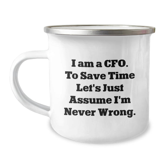 Funny CFO Gifts for Men, 'I Am A Cfo. To Save Time Let's Just Assume I'm Never Wrong.' Camping Mug for Christmas Unique Gifts from Friends to Family - Image 1