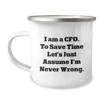 Load image into Gallery viewer, Funny CFO Gifts for Men, &#39;I Am A Cfo. To Save Time Let&#39;s Just Assume I&#39;m Never Wrong.&#39; Camping Mug for Christmas Unique Gifts from Friends to Family - Image 1
