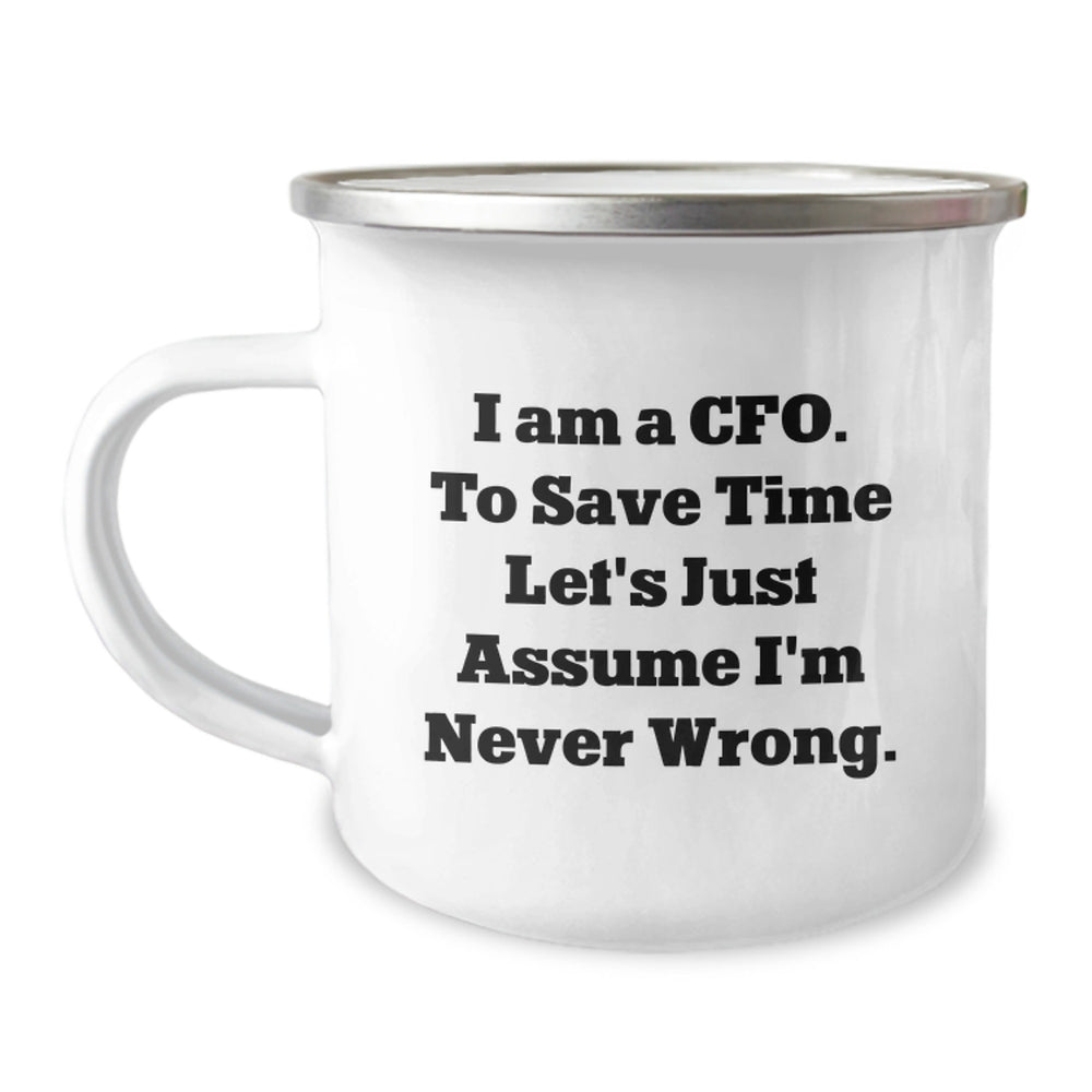 Funny CFO Gifts for Men, 'I Am A Cfo. To Save Time Let's Just Assume I'm Never Wrong.' Camping Mug for Christmas Unique Gifts from Friends to Family - Image 1