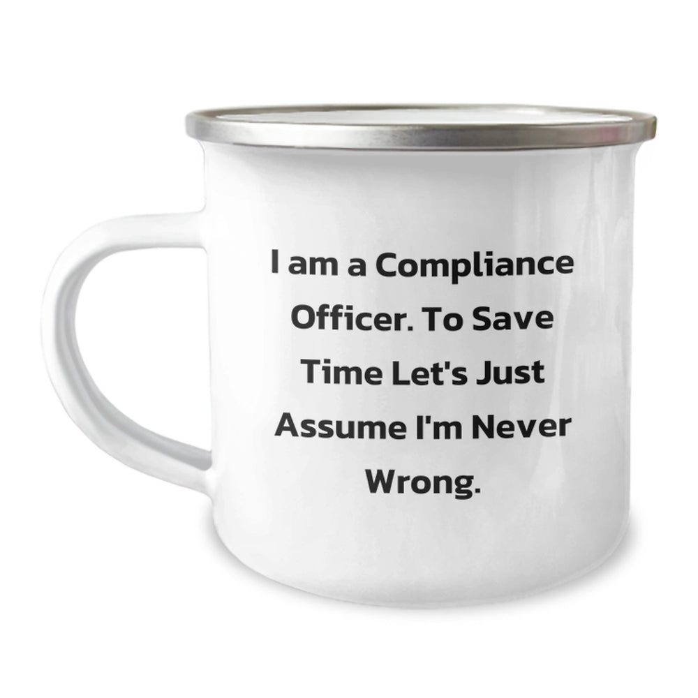 Funny Compliance Officer Gifts for Men, Unique Christmas Unique Gifts from Friends, 'I Am A Compliance Officer. To Save Time Let's Just Assume I'm Never Wrong.' Camping Mug for Men - Image 1