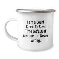 Load image into Gallery viewer, Funny Court Clerk Gifts, Camping Mug for Court Clerk, &#39;I Am A Court Clerk. To Save Time Let&#39;s Just Assume I&#39;m Never Wrong.&#39; Quote Christmas Unique Gifts from Friends - Image 1
