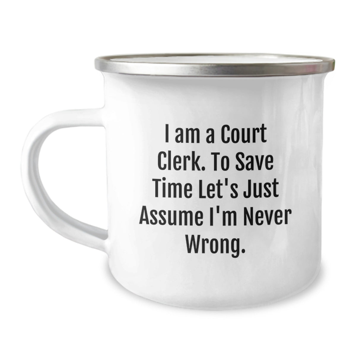 Funny Court Clerk Gifts, Camping Mug for Court Clerk, 'I Am A Court Clerk. To Save Time Let's Just Assume I'm Never Wrong.' Quote Christmas Unique Gifts from Friends - Image 1
