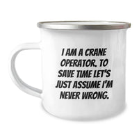 Load image into Gallery viewer, Funny Christmas Unique Gifts for Crane Operator Men - Camping Mug with &#39;I Am A Crane Operator. To Save Time Let&#39;s Just Assume I&#39;m Never Wrong.&#39; Quote Gifts from Friends, Family, Coworkers - Image 1
