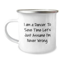 Load image into Gallery viewer, Funny Dancer Gifts from Friends - I Am A Dancer. To Save Time Let&#39;s Just Assume I&#39;m Never Wrong. Dancer Camping Mug Christmas Unique Gifts - Image 1
