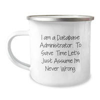 Load image into Gallery viewer, Funny Gifts for Database Administrators - &#39;I Am A Database Administrator. To Save Time Let&#39;s Just Assume I&#39;m Never Wrong.&#39; Christmas Unique Gifts from Friends to Men - Image 1
