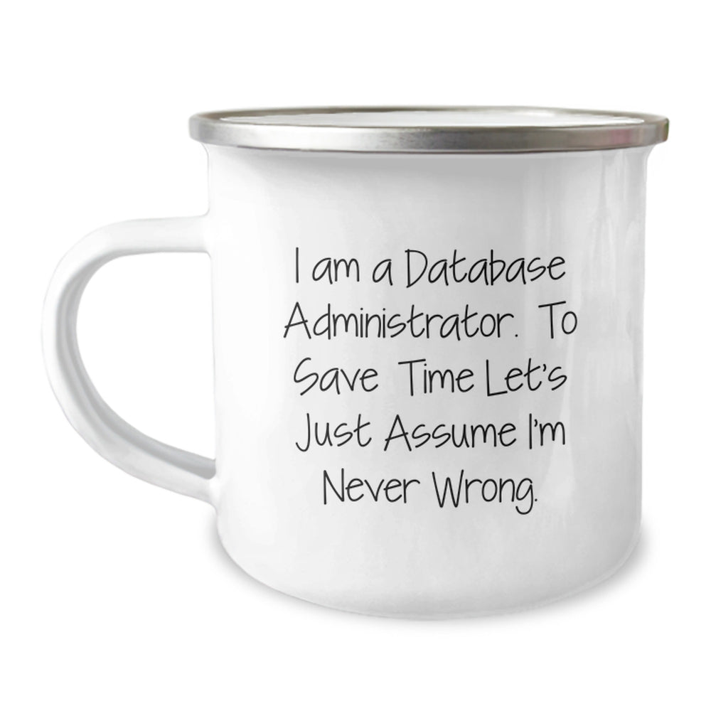 Funny Gifts for Database Administrators - 'I Am A Database Administrator. To Save Time Let's Just Assume I'm Never Wrong.' Christmas Unique Gifts from Friends to Men - Image 1
