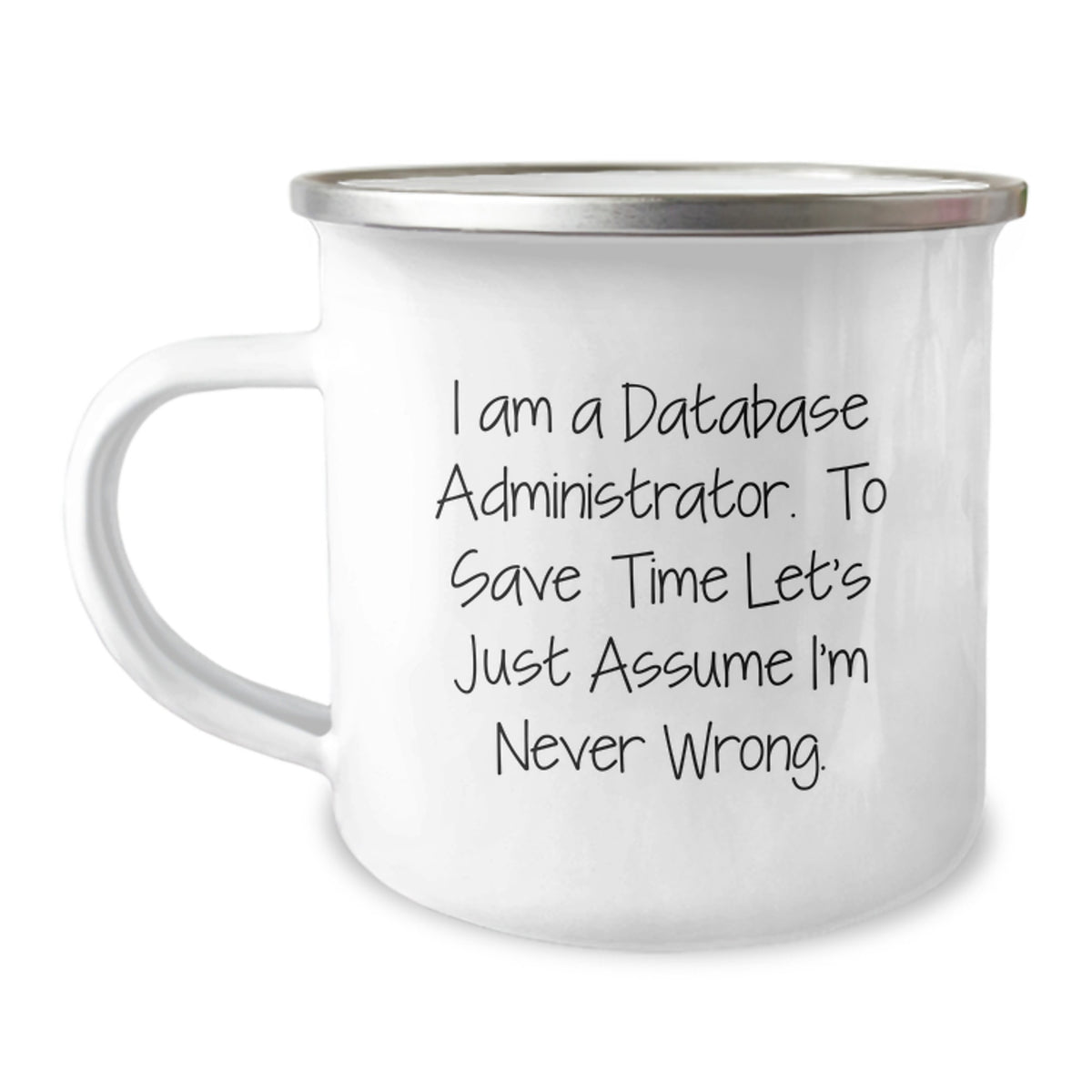 Funny Gifts for Database Administrators - 'I Am A Database Administrator. To Save Time Let's Just Assume I'm Never Wrong.' Christmas Unique Gifts from Friends to Men - Image 1