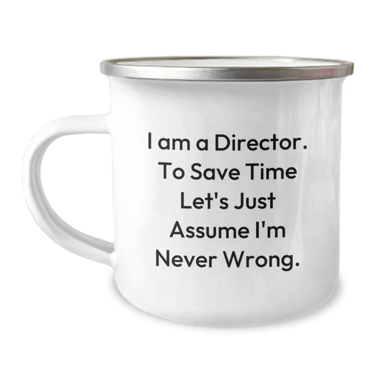 Funny Director Gifts for Men, Unique Christmas Director Mugs, 'I Am A Director. To Save Time Let's Just Assume I'm Never Wrong.' Enamel Camping Mug - Image 1