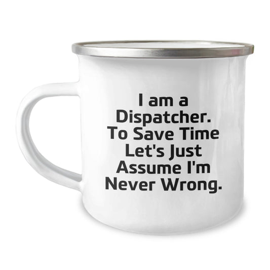 Funny Dispatcher Gifts for Men Camping Mug - 'I Am Never Wrong' Christmas Unique Ideas from Friends - Image 1