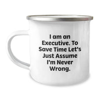 Load image into Gallery viewer, Executive Gifts from Friends, Funny Camping Mug for Birthday &#39;I Am An Executive. To Save Time Let&#39;s Just Assume I&#39;m Never Wrong.&#39; - Image 1

