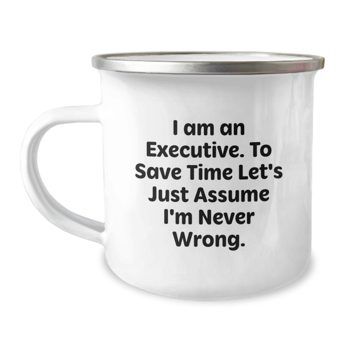 Executive Gifts from Friends, Funny Camping Mug for Birthday 'I Am An Executive. To Save Time Let's Just Assume I'm Never Wrong.' - Image 1