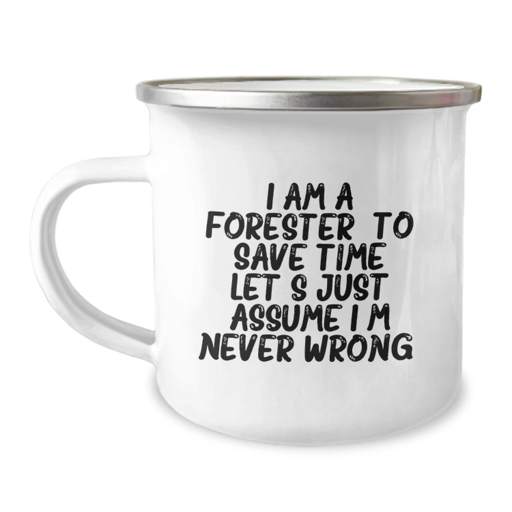 Forester Gifts from Men - Funny Camping Mug for Graduation, 'I Am A Forester. To Save Time Let's Just Assume I'm Never Wrong.' - 12 oz Stainless Steel with Enamel Finish - Image 1