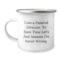 Load image into Gallery viewer, Funny Funeral Director Gifts from Family - I Am A Funeral Director. To Save Time Let&#39;s Just Assume I&#39;m Never Wrong. Christmas Unique Mugs for Men, Women, Friends, Coworkers, Family - Image 1
