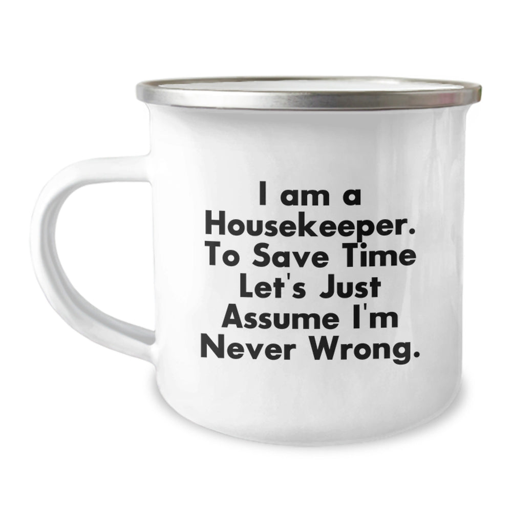Funny Housekeeper Gifts from Friends for Christmas Unique Mugs, Camping Mug with Inspirational Quote for Housekeeper, 'I Am A Housekeeper. To Save Time Let's Just Assume I'm Never Wrong.' - Image 1