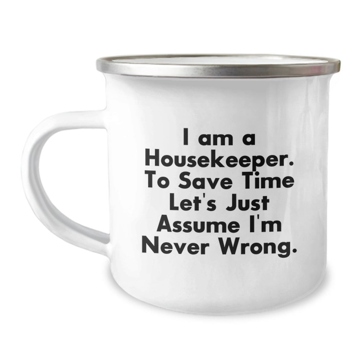 Funny Housekeeper Gifts from Friends for Christmas Unique Mugs, Camping Mug with Inspirational Quote for Housekeeper, 'I Am A Housekeeper. To Save Time Let's Just Assume I'm Never Wrong.' - Image 1