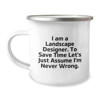 Load image into Gallery viewer, Funny Landscape Designer Gifts for Coworkers or Friends, &#39;I Am A Landscape Designer. To Save Time Let&#39;s Just Assume I&#39;m Never Wrong.&#39; Camping Mug, Christmas Unique Gifts from Men to Women - Image 1

