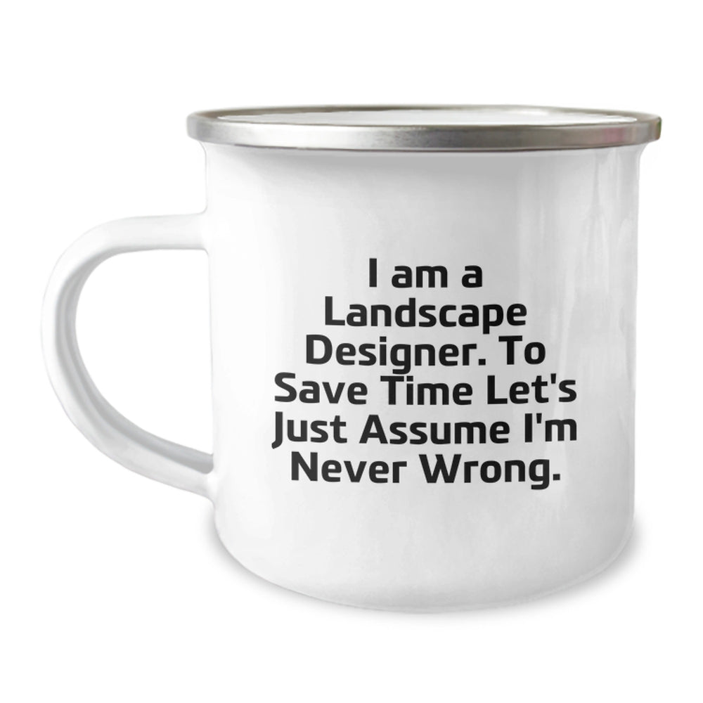 Funny Landscape Designer Gifts for Coworkers or Friends, 'I Am A Landscape Designer. To Save Time Let's Just Assume I'm Never Wrong.' Camping Mug, Christmas Unique Gifts from Men to Women - Image 1