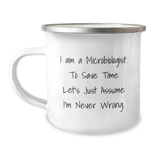 Funny Microbiologist Gifts for Men, 'I Am A Microbiologist. To Save Time Let's Just Assume I'm Never Wrong.' Camping Mug, Unique Christmas Unique Gifts from Friends or Family - Image 1