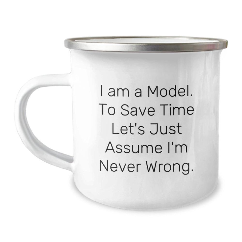 Funny Model Camping Mug Gifts for Family Friends Coworkers - I Am A Model. To Save Time Let's Just Assume I'm Never Wrong., Unique Graduation Gifts from Men to Women - Image 1
