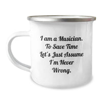 Load image into Gallery viewer, Funny Musician Christmas Unique Gifts for Men - Musician Camping Mug, I Am A Musician. To Save Time Let&#39;s Just Assume I&#39;m Never Wrong. - Image 1

