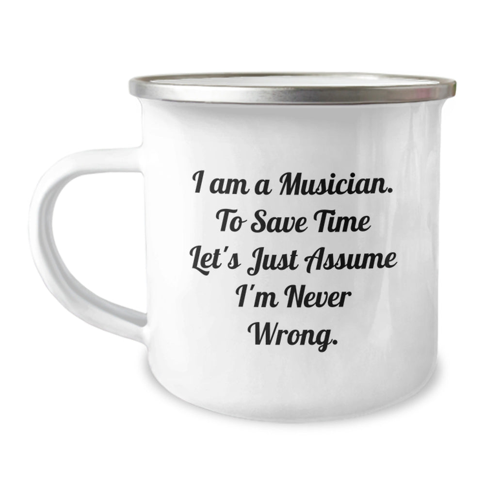 Funny Musician Christmas Unique Gifts for Men - Musician Camping Mug, I Am A Musician. To Save Time Let's Just Assume I'm Never Wrong. - Image 1