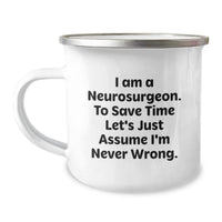 Load image into Gallery viewer, Funny Neurosurgeon Gifts from Friends, Unique Christmas Unique Gifts for Men, Humorous Camping Mug - &#39;I Am A Neurosurgeon. To Save Time Let&#39;s Just Assume I&#39;m Never Wrong.&#39; - Image 1
