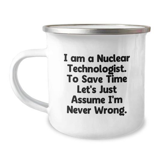Funny Nuclear Technologist Gifts for Men from Friends - I'm Never Wrong Camping Mug - Image 1