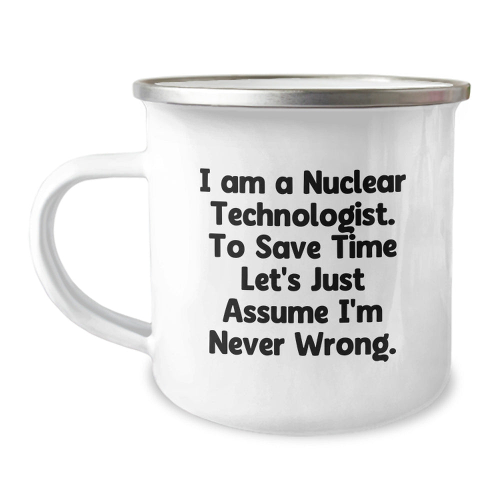 Funny Nuclear Technologist Gifts for Men from Friends - I'm Never Wrong Camping Mug - Image 1