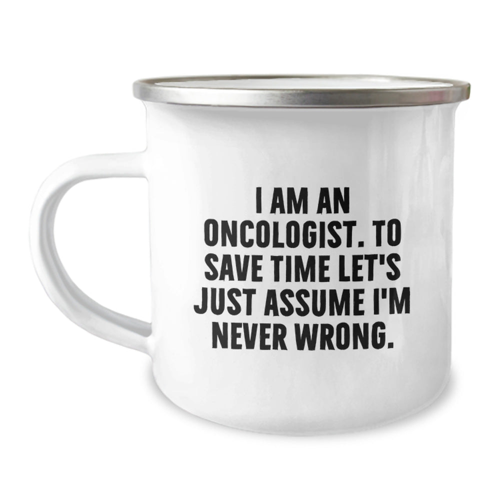 Funny Oncologist Gifts from Friends - I Am An Oncologist, To Save Time Let's Just Assume I'm Never Wrong. Christmas Unique Mug - Image 1