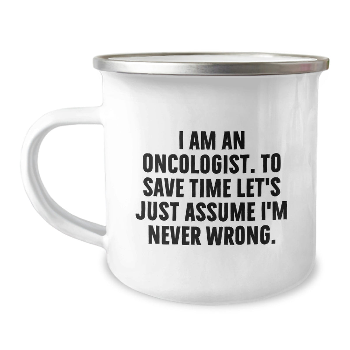Funny Oncologist Gifts from Friends - I Am An Oncologist, To Save Time Let's Just Assume I'm Never Wrong. Christmas Unique Mug - Image 1