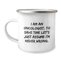 Load image into Gallery viewer, Funny Oncologist Gifts for Men, Camping Mug, I Am An Oncologist. To Save Time Let&#39;s Just Assume I&#39;m Never Wrong. Christmas Unique Gifts from Family - Image 1
