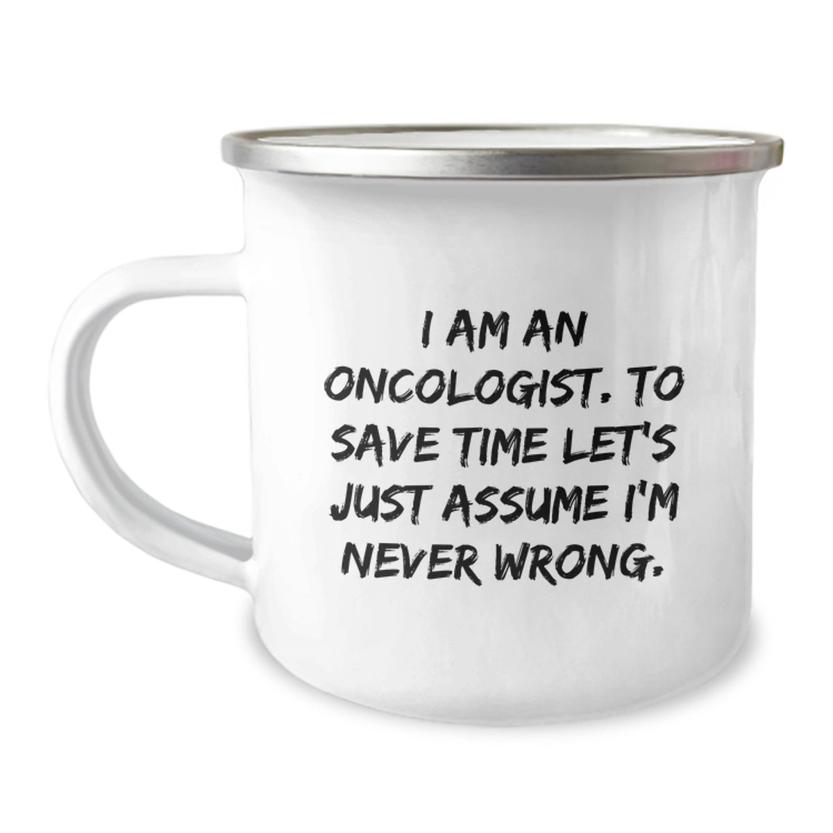 Funny Oncologist Gifts for Men, Camping Mug, I Am An Oncologist. To Save Time Let's Just Assume I'm Never Wrong. Christmas Unique Gifts from Family - Image 1