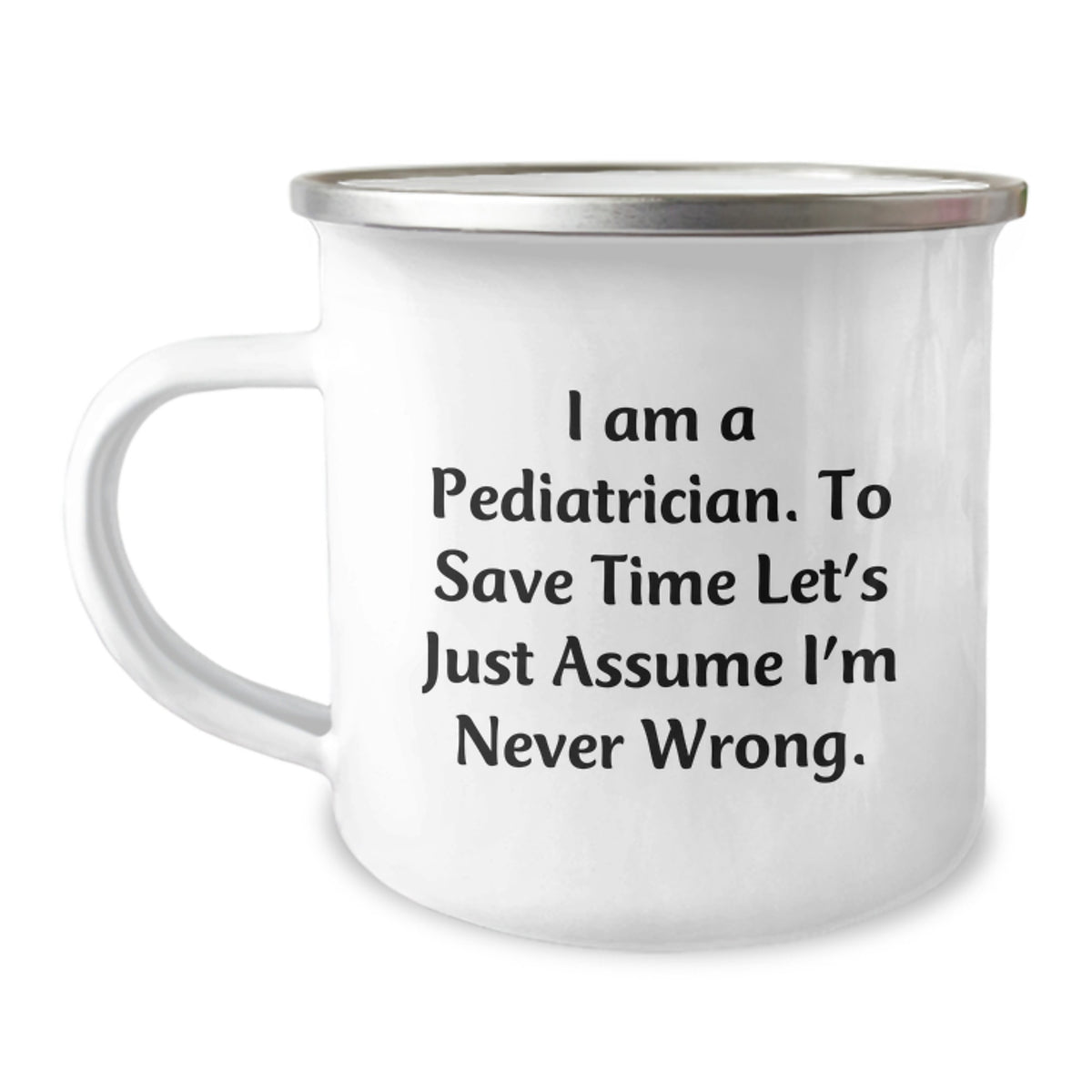 Funny Pediatrician Gifts from Friends to Family - I'm Never Wrong Camping Mug for Christmas Unique Presents - Image 1